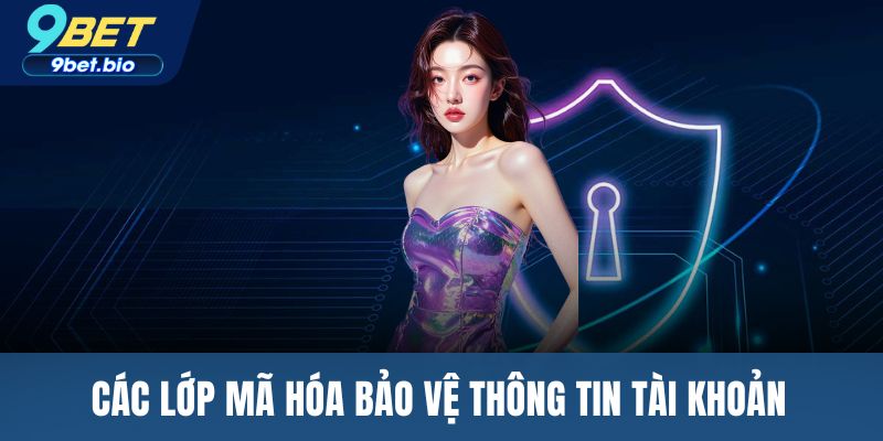 Các lớp mã hóa bảo vệ thông tin tài khoản